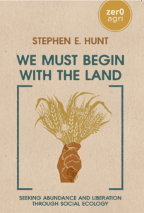 Front cover of Stephen E. Hunt's book We must begin with the land showing clenched fist holding grains.